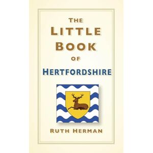 Ruth Herman The Little Book of Hertfordshire Ruth Herman The Little Book of Hertfordshire