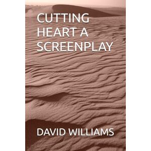 WILLIAMS, DAVID CUTTING HEART A SCREENPLAY WILLIAMS, DAVID CUTTING HEART A SCREENPLAY