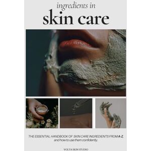 Volta The Skin Care Ingredients Handbook A Complete Guide To Choosing, Understanding, and Using Ingredients with Confidence: A Consumer’s Guide to the ... Decode Labels & Build Your Own Custom Routine Volta The Skin Care Ingredients Handbook A Complete Guide To Choosing, Understanding, and Using Ingredients with Confidence: A Consumer’s Guide to the ... Decode Labels & Build Your Own Custom Routine