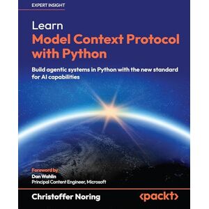 Christoffer Noring Learn Model Context Protocol with Python: Build agentic systems in Python with the new standard for AI capabilities Christoffer Noring Learn Model Context Protocol with Python: Build agentic systems in Python with the new standard for AI capabilities