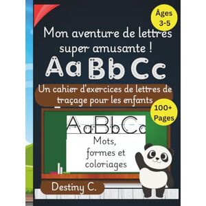 Chukwunyere, Destiny Mon aventure super amusante avec les lettres !: Un cahier d'activités pour les enfants de 3 à 5 ans, avec majuscules, minuscules, mots fréquents, coloriages et bien plus encore ! École à la maison. Chukwunyere, Destiny Mon aventure super amusante avec les lettres !: Un cahier d'activités pour les enfants de 3 à 5 ans, avec majuscules, minuscules, mots fréquents, coloriages et bien plus encore ! École à la maison.