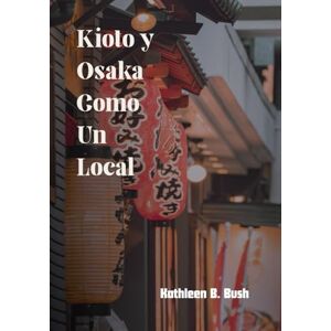 Bush Kioto y Osaka como un local: Explorando el corazón de las vibrantes ciudades de Japón Bush Kioto y Osaka como un local: Explorando el corazón de las vibrantes ciudades de Japón
