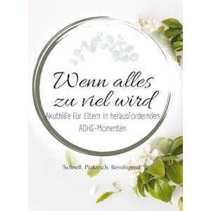 Herz, Klar Wenn alles zu viel wird: ADHS-Notfallhilfe für Eltern schnelle Strategien für Ruhe, Klarheit und neue Stärke (Alles über ADHS – für jede Lebensphase) Herz, Klar Wenn alles zu viel wird: ADHS-Notfallhilfe für Eltern schnelle Strategien für Ruhe, Klarheit und neue Stärke (Alles über ADHS – für jede Lebensphase)