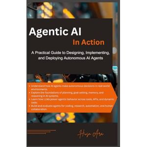 Ara, Husn Agentic AI in Action: A Practical Guide to Designing, Implementing, and Deploying Autonomous AI Agents Ara, Husn Agentic AI in Action: A Practical Guide to Designing, Implementing, and Deploying Autonomous AI Agents