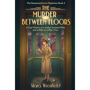 Wrenfield, Mara Murder Between Floors: A Cozy Mystery of a Stalled Elevator, Swapped Pens, and a Killer on a Timer (The Rosewood Arms Mysteries Series) Wrenfield, Mara Murder Between Floors: A Cozy Mystery of a Stalled Elevator, Swapped Pens, and a Killer on a Timer (The Rosewood Arms Mysteries Series)