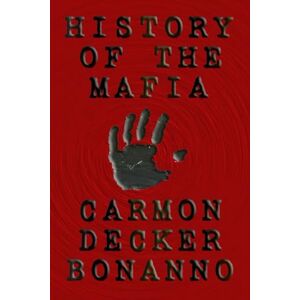 Bonanno, Mr. Carmon Decker History Of The Mafia: Presented by the only son of Joseph Bonanno The Capo Di Tutti Capi Bonanno, Mr. Carmon Decker History Of The Mafia: Presented by the only son of Joseph Bonanno The Capo Di Tutti Capi