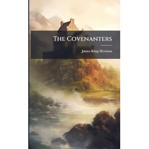 Hewison, James King The Covenanters Hewison, James King The Covenanters
