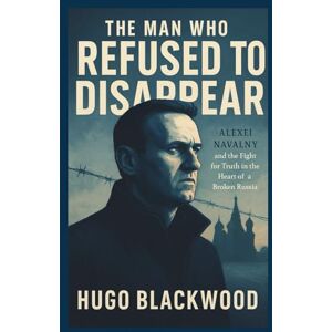 Hugo Boss The Man Who Refused to Disappear: Alexei Navalny and the Fight for Truth in the Heart of a Broken Russia (Shapers of History: Lives That Changed the World) Hugo Boss The Man Who Refused to Disappear: Alexei Navalny and the Fight for Truth in the Heart of a Broken Russia (Shapers of History: Lives That Changed the World)