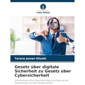 Khushi, Tarana Jaman Gesetz über digitale Sicherheit zu Gesetz über Cybersicherheit: Eine Analyse unter besonderer Berücksichtigung der Auswirkungen auf die Massenmedien Khushi, Tarana Jaman Gesetz über digitale Sicherheit zu Gesetz über Cybersicherheit: Eine Analyse unter besonderer Berücksichtigung der Auswirkungen auf die Massenmedien