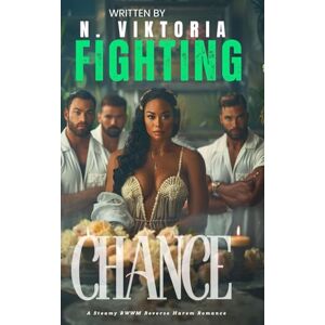 Viktoria, N. Fighting Chance: A Steamy BWWM Interracial Multicultural Enemies to Lovers Standalone Reverse Harem MMA Boxer Sports Romance (CLAIMED COMPLETELY) Viktoria, N. Fighting Chance: A Steamy BWWM Interracial Multicultural Enemies to Lovers Standalone Reverse Harem MMA Boxer Sports Romance (CLAIMED COMPLETELY)
