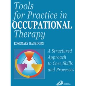 Hagedorn, Rosemary Tools for Practice in Occupational Therapy: A Structured Approach to Core Skills and Processes Hagedorn, Rosemary Tools for Practice in Occupational Therapy: A Structured Approach to Core Skills and Processes