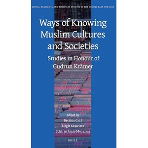 Bettina Gräf Ways of Knowing Muslim Cultures and Societies: Studies in Honour of Gudrun Krämer: 122 (Social, Economic and Political Studies of the Middle East and Asia, 122) Bettina Gräf Ways of Knowing Muslim Cultures and Societies: Studies in Honour of Gudrun Krämer: 122 (Social, Economic and Political Studies of the Middle East and Asia, 122)