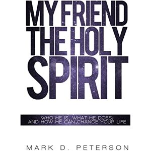 Peterson, Mark My Friend the Holy Spirit Peterson, Mark My Friend the Holy Spirit