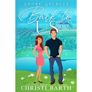 Barth, Christi Back To Us: A Small Town Romantic Comedy: 3 (Shore Secrets) Barth, Christi Back To Us: A Small Town Romantic Comedy: 3 (Shore Secrets)