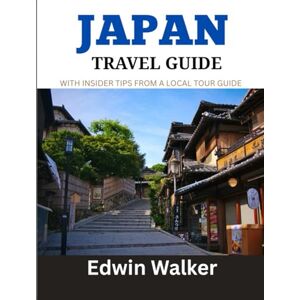 Walker, Edwin JAPAN TRAVEL GUIDE 2026: Tradition, Technology, and Timeless Beauty: Where to Stay, What to Eat, and How to Explore the Spirit of Japan Walker, Edwin JAPAN TRAVEL GUIDE 2026: Tradition, Technology, and Timeless Beauty: Where to Stay, What to Eat, and How to Explore the Spirit of Japan