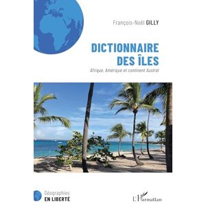 Gilly, Francois-Noël Dictionnaire des îles: Afrique, Amérique et continent Austral (Géographies En Liberté) Gilly, Francois-Noël Dictionnaire des îles: Afrique, Amérique et continent Austral (Géographies En Liberté)