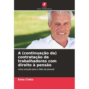 Cinko, Enes A (continuação da) contratação de trabalhadores com direito à pensão: como solução para a falta de pessoal Cinko, Enes A (continuação da) contratação de trabalhadores com direito à pensão: como solução para a falta de pessoal