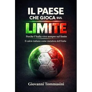 Tommasini, Giovanni IL PAESE CHE GIOCA SUL LIMITE: Il calcio italiano come metafora dell’Italia (STORIE VERE OFFLINE. Libri e Ebooks da due piattaforme social dimenticate. L'Altro e la Realtà.) Tommasini, Giovanni IL PAESE CHE GIOCA SUL LIMITE: Il calcio italiano come metafora dell’Italia (STORIE VERE OFFLINE. Libri e Ebooks da due piattaforme social dimenticate. L'Altro e la Realtà.)