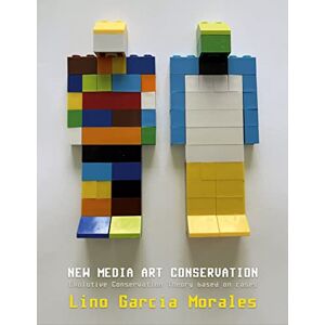 García Morales, Lino New media art conservation: 2. Evolutive Conservation Theory based on cases: 1 García Morales, Lino New media art conservation: 2. Evolutive Conservation Theory based on cases: 1