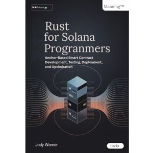 Warner, Jody Rust for Solana Programmers: Anchor-Based Smart Contract Development, Testing, Deployment, and Optimization Warner, Jody Rust for Solana Programmers: Anchor-Based Smart Contract Development, Testing, Deployment, and Optimization