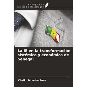 Sene, Cheikh Mbacké La IE en la transformación sistémica y económica de Senegal Sene, Cheikh Mbacké La IE en la transformación sistémica y económica de Senegal