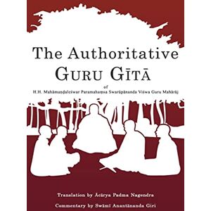 Giri M.Div., Swami Anantananda The Authoritative Guru Gita: of Mahamandaleshwar Paramahamsa Swarupananda Vishwa Guru Maharaj Giri M.Div., Swami Anantananda The Authoritative Guru Gita: of Mahamandaleshwar Paramahamsa Swarupananda Vishwa Guru Maharaj