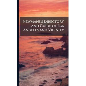 TBD Newmans's Directory and Guide of Los Angeles and Vicinity TBD Newmans's Directory and Guide of Los Angeles and Vicinity