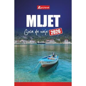 Ferrell, Larry MLJET GUÍA DE VIAJE 2026: Explore la isla de Croacia con las principales atracciones, playas, senderos del parque nacional, rutas de ferry y cocina local Ferrell, Larry MLJET GUÍA DE VIAJE 2026: Explore la isla de Croacia con las principales atracciones, playas, senderos del parque nacional, rutas de ferry y cocina local