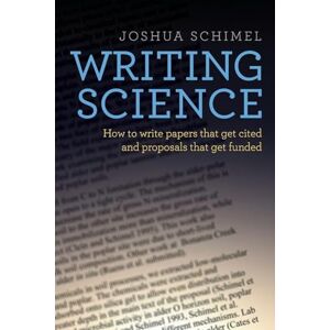 Schimel, Joshua Writing Science: How to Write Papers That Get Cited and Proposals That Get Funded Schimel, Joshua Writing Science: How to Write Papers That Get Cited and Proposals That Get Funded