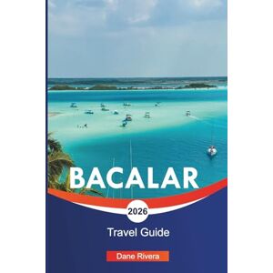 RIVERA, DANE BACALAR Travel Guide 2026: Boat Tours, Mayan History, and Scenic Escapes on the Caribbean Coast RIVERA, DANE BACALAR Travel Guide 2026: Boat Tours, Mayan History, and Scenic Escapes on the Caribbean Coast
