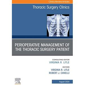 Elsevier Peri-operative Management of the Thoracic Patient An Issue of Thoracic Surgery Clinics (The Clinics: Surgery Book 30) Elsevier Peri-operative Management of the Thoracic Patient An Issue of Thoracic Surgery Clinics (The Clinics: Surgery Book 30)