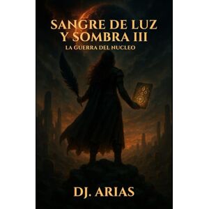 ARIAS, DJ SANGRE DE LUZ Y SOMBRA III: La guerra del núcleo ARIAS, DJ SANGRE DE LUZ Y SOMBRA III: La guerra del núcleo