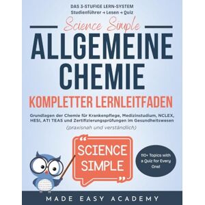 Academy, Made Easy Science Simple: Allgemeine Chemie Kompletter Lernleitfaden: Grundlagen der Chemie für Krankenpflege, Medizinstudium, NCLEX, HESI, ATI TEAS und Zertifizierungsprüfungen im Gesundheitswesen Academy, Made Easy Science Simple: Allgemeine Chemie Kompletter Lernleitfaden: Grundlagen der Chemie für Krankenpflege, Medizinstudium, NCLEX, HESI, ATI TEAS und Zertifizierungsprüfungen im Gesundheitswesen