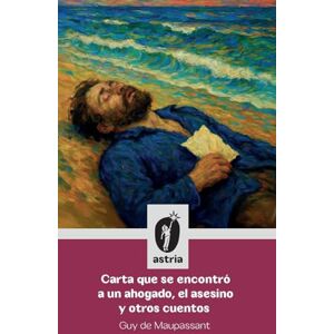 de Maupassant, Guy Carta que se encontró a un ahogado, el asesino y otros cuentos de Maupassant, Guy Carta que se encontró a un ahogado, el asesino y otros cuentos