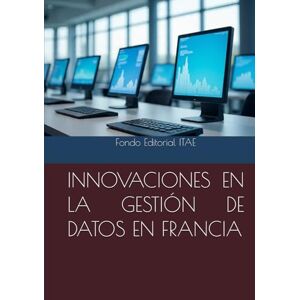 ITAE, Fondo Editorial INNOVACIONES EN LA GESTIÓN DE DATOS EN FRANCIA ITAE, Fondo Editorial INNOVACIONES EN LA GESTIÓN DE DATOS EN FRANCIA