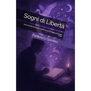 Gorrino, Federico Silvio Sogni di Libertà: Una raccolta di favole moderne sul coraggio di essere felici (Voci dal Profondo) Gorrino, Federico Silvio Sogni di Libertà: Una raccolta di favole moderne sul coraggio di essere felici (Voci dal Profondo)