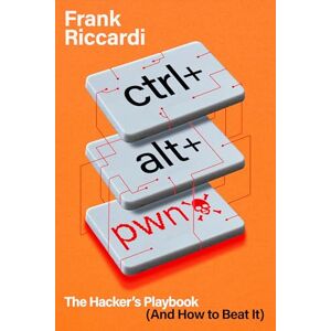 Riccardi, Frank CTRL+ALT+PWN: The Hacker’s Playbook (And How to Beat It) Riccardi, Frank CTRL+ALT+PWN: The Hacker’s Playbook (And How to Beat It)