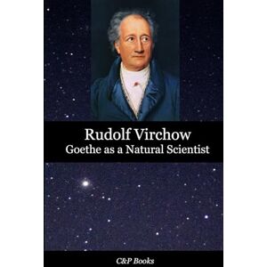 Virchow, Rudolf Goethe as a Natural Scientist Rudolf Virchow. Translated into English for the first time. Virchow, Rudolf Goethe as a Natural Scientist Rudolf Virchow. Translated into English for the first time.