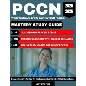 Prep, NextStep PCCN Mastery Study Guide 2025–2026:: 6 Full-Length Practice Exams, 1000 Practice Questions, 400+ Flashcards & Comprehensive Review for the Progressive Care Certified Nurse Exam Prep, NextStep PCCN Mastery Study Guide 2025–2026:: 6 Full-Length Practice Exams, 1000 Practice Questions, 400+ Flashcards & Comprehensive Review for the Progressive Care Certified Nurse Exam