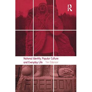 Edensor, Tim National Identity, Popular Culture and Everyday Life Edensor, Tim National Identity, Popular Culture and Everyday Life