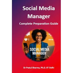 Sharma, Dr Pratul Social Media Manager: Complete Preparation Guide (Exam Study Guides) Sharma, Dr Pratul Social Media Manager: Complete Preparation Guide (Exam Study Guides)