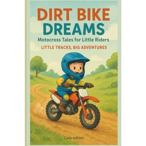 Edition, Cedo Dirt Bike Dreams: Motocross Tales for Little Riders: Little Tracks, Big Adventures Edition, Cedo Dirt Bike Dreams: Motocross Tales for Little Riders: Little Tracks, Big Adventures
