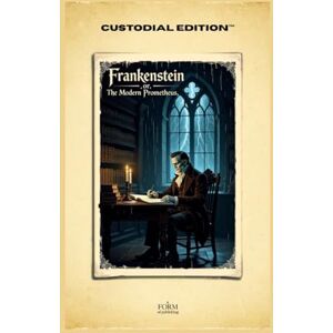 Shelley, Mary Wollstonecraft Frankenstein; or, The Modern Prometheus: Modernized and Annotated for Contemporary Readability — A Maison FORMS Edition Shelley, Mary Wollstonecraft Frankenstein; or, The Modern Prometheus: Modernized and Annotated for Contemporary Readability — A Maison FORMS Edition