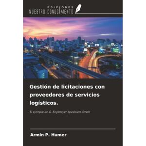 Humer, Armin P. Gestión de licitaciones con proveedores de servicios logísticos.: El ejemplo de G. Englmayer Spedition GmbH Humer, Armin P. Gestión de licitaciones con proveedores de servicios logísticos.: El ejemplo de G. Englmayer Spedition GmbH