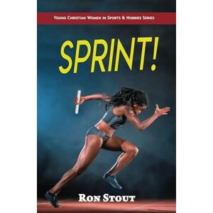Stout, Ron Sprint! (Young Christian Women in Sports & Hobbies Series) Stout, Ron Sprint! (Young Christian Women in Sports & Hobbies Series)