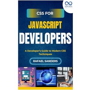 SANDERS, RAFAEL CSS for JavaScript Developers: A Developer’s Guide to Modern CSS Techniques SANDERS, RAFAEL CSS for JavaScript Developers: A Developer’s Guide to Modern CSS Techniques