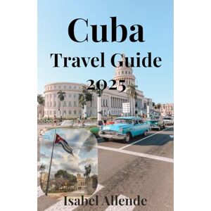 Allende, Isabel Cuba Travel Guide 2025 Allende, Isabel Cuba Travel Guide 2025