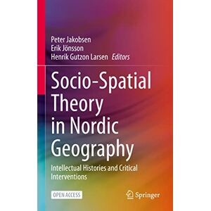 Socio-Spatial Theory in Nordic Geography: Intellectual Histories and Critical Interventions Socio-Spatial Theory in Nordic Geography: Intellectual Histories and Critical Interventions