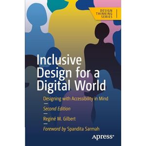 Gilbert, Reginé M. Inclusive Design for a Digital World: Designing with Accessibility in Mind (Design Thinking) Gilbert, Reginé M. Inclusive Design for a Digital World: Designing with Accessibility in Mind (Design Thinking)