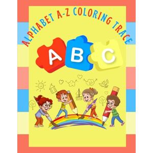 Bratcher, Jerome Alphabet A-Z Coloring Trace Activity: Learn Letters While Coloring! Alphabet Tracing for Ages 3–5 Bratcher, Jerome Alphabet A-Z Coloring Trace Activity: Learn Letters While Coloring! Alphabet Tracing for Ages 3–5